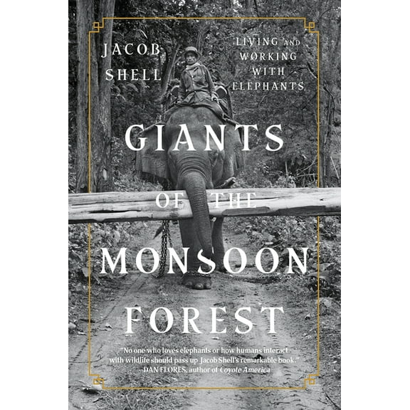 Giants of the Monsoon Forest: Living and Working with Elephants, (Paperback)