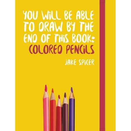 You Will Be Able to Draw by the End of this Book : Colored
