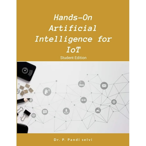 Hands-On Artificial Intelligence for IoT: Step by Step Hands-On, (Paperback)