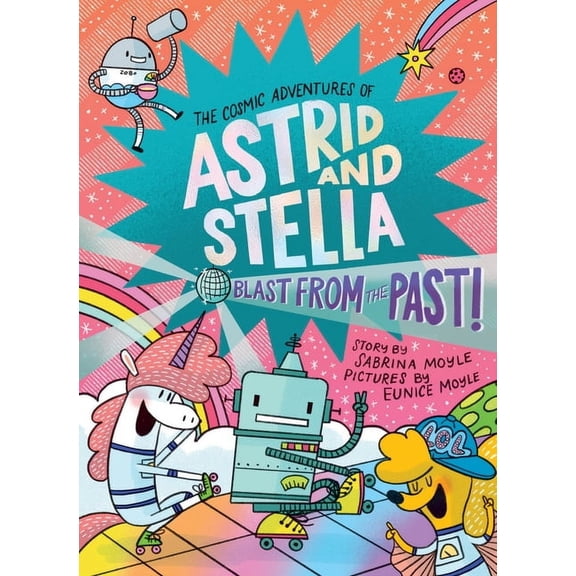 Cosmic Adventures of Astrid and Stella Blast from the Past! (the Cosmic Adventures of Astrid and Stella Book #5 (a Hello!lucky Book)): A Graphic Novel, (Hardcover)