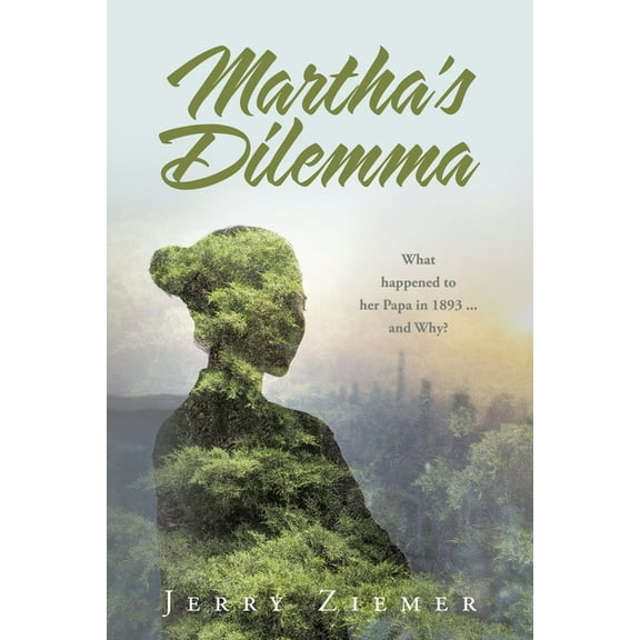 Martha's Dilemma: What happened to her Papa in 1893 ... and Why?, (Paperback)