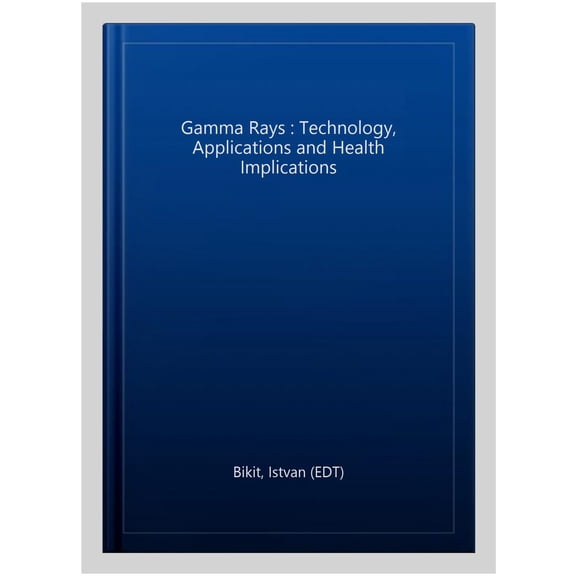 Pre-Owned Gamma Rays : Technology, Applications and Health Implications