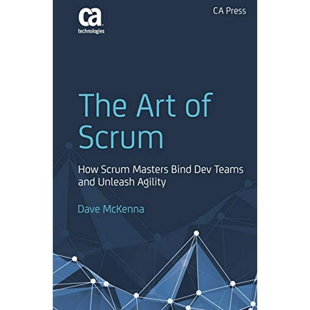 The Art of Scrum: How Scrum Masters Bind Dev Teams and Unleash Agility