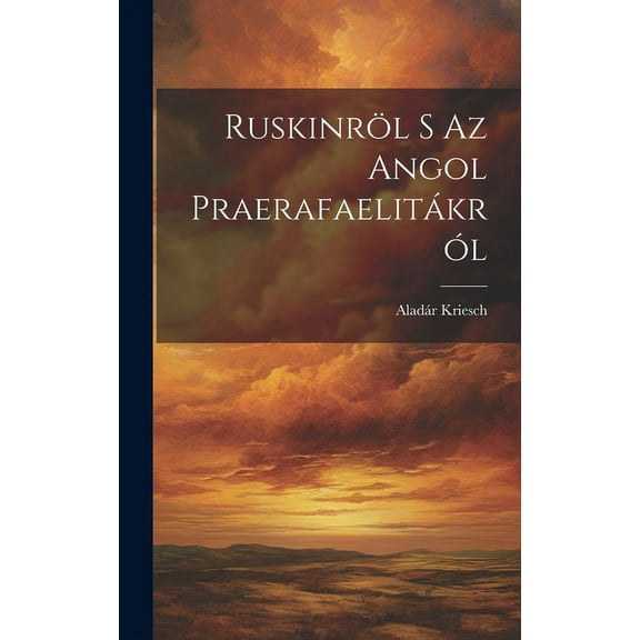 Ruskinröl S Az Angol Praerafaelitákról (Hardcover)