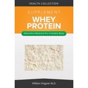 The Whey Protein Supplement: Alternative Medicine for a Healthy Body