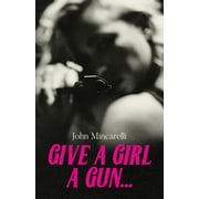 Give a Girl a Gun... (Paperback)
