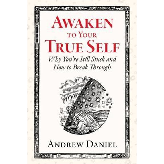 Pre-Owned Awaken to Your True Self: Why You're Still Stuck and How to Break Through (Paperback) 1953617069 9781953617064