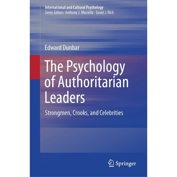 International and Cultural Psychology The Psychology of Authoritarian Leaders: Strongmen, Crooks, and Celebrities, (Hardcover)