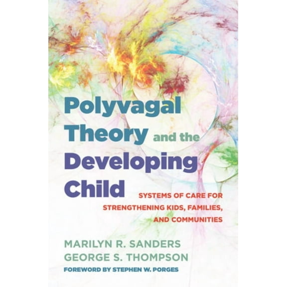 Ipnb Polyvagal Theory and the Developing Child: Systems of Care for Strengthening Kids, Families, and Communities, Book 0, (Hardcover)