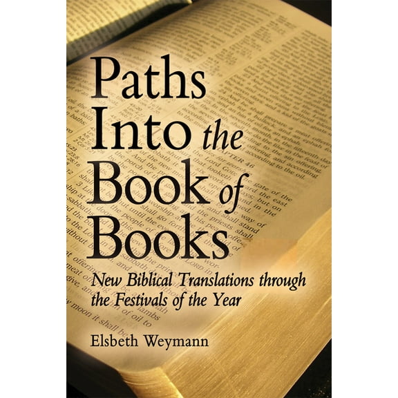 Paths Into the Book of Books : New Biblical Translations Through the Festivals of the Year (Paperback)
