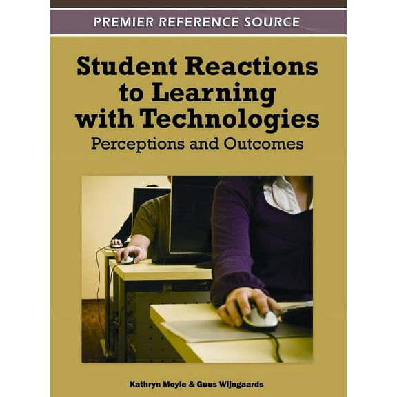 Student Reactions to Learning with Technologies: Perceptions and Outcomes (Hardcover)