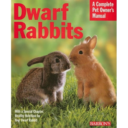 Dwarf Rabbits : Everything about Selection, Care, Nutrition, and Behavior