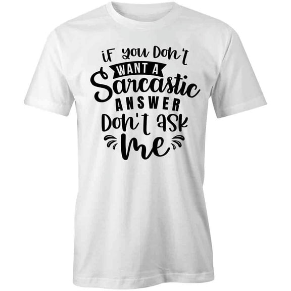 Sarcastic Answer T-Shirt | Cute Novelty Saying White Tee Gift