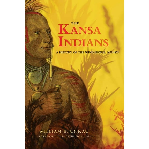 Civilization of the American Indian The Kansa Indians: A History of the Wind People, 1673-1873 Volume 114, Book 114, (Paperback)