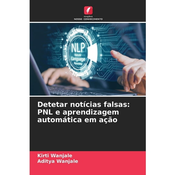 Detetar notÃcias falsas: PNL e aprendizagem automática em ação, (Paperback)