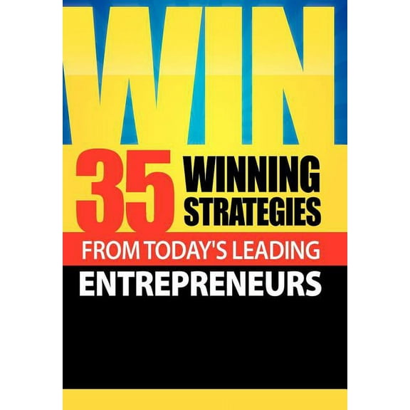 Win: 35 Winning Strategies from Today's Leading Entrepreneurs, (Hardcover)