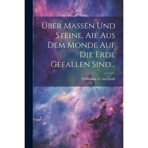 Über Massen und Steine, aie aus dem Monde auf die Erde Gefallen Sind... (Paperback)