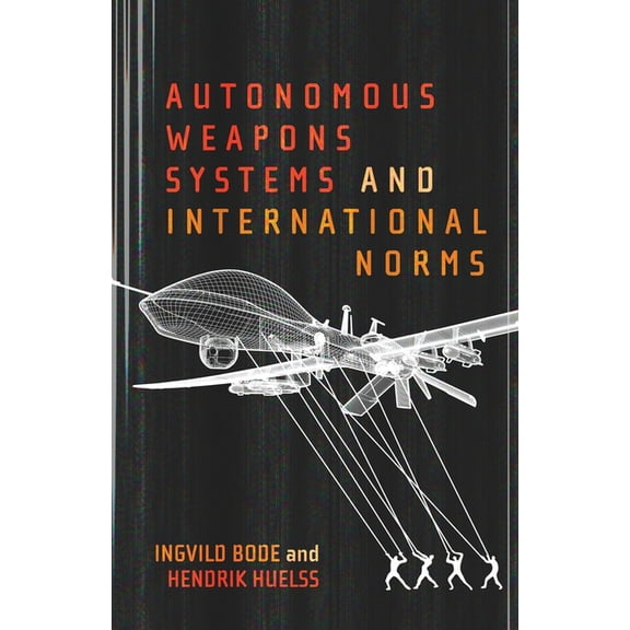 Autonomous Weapons Systems and International Norms, (Paperback)