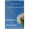 Spirituality Without Religion: Meditation in Plain English
