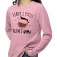 thumbnail image 2 of First I Coffee Then I Mom Long Sleeve Shirt Unisex X-Large Pink, 2 of 5