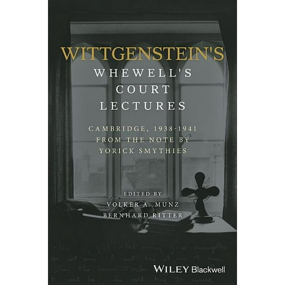 Wittgenstein's Whewell's Court Lectures: Cambridge, 1938 - 1941, from the Notes by Yorick Smythies, (Hardcover)