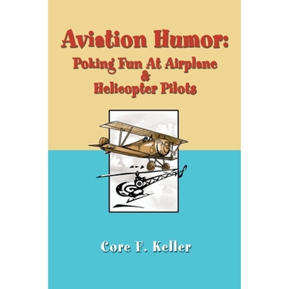 Aviation Humor: Poking Fun At Airplane (Paperback) by Core F Keller
