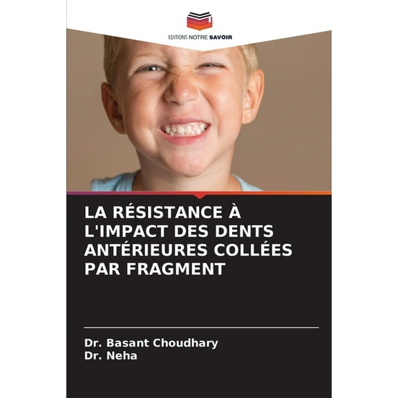 La RÃ©sistance Ã l'Impact Des Dents AntÃ©rieures CollÃ©es Par Fragment, (Paperback)