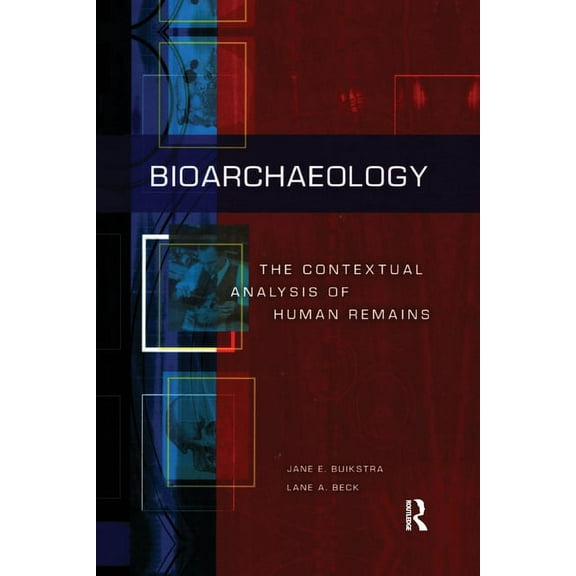 Bioarchaeology: The Contextual Analysis of Human Remains, (Paperback)