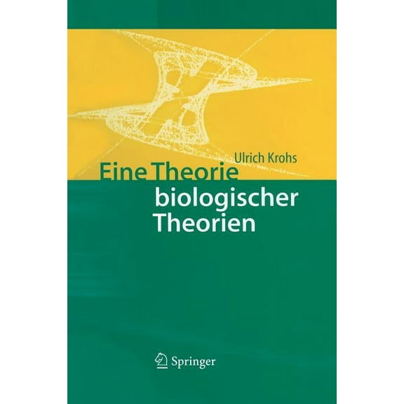 Eine Theorie Biologischer Theorien: Status and Gehalt Von Funktionsaussagen Und Informationstheoretischen Modellen, (Paperback)