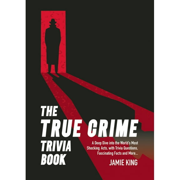 The True Crime Trivia Book: A Deep Dive Into the World's Most Shocking Acts with Trivia Questions, Fascinating Facts and, (Paperback)