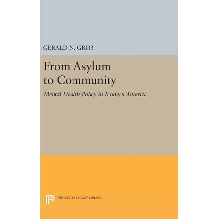 Princeton Legacy Library From Asylum to Community: Mental Health Policy in Modern America Book 1217 (Hardcover)