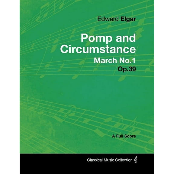 Edward Elgar - Pomp and Circumstance March No.1 - Op.39 - A Full Score, (Paperback)
