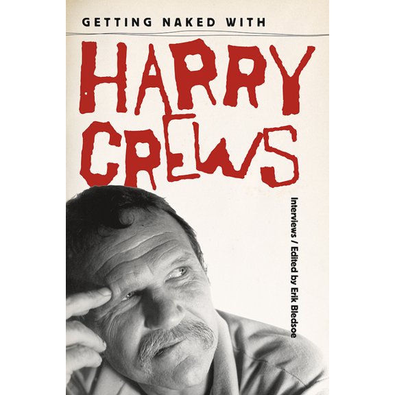 Getting Naked with Harry Crews: Interviews, (Paperback)
