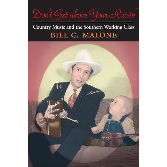 Music in American Life: Don't Get above Your Raisin' : Country Music and the Southern Working Class (Paperback)