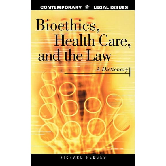 Contemporary Legal Issues Bioethics, Health Care, and the Law: A Dictionary, (Hardcover)