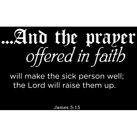 James 5:15 And the prayer offered in faith will… Vinyl Decal Sticker Quote - Small - Matte White