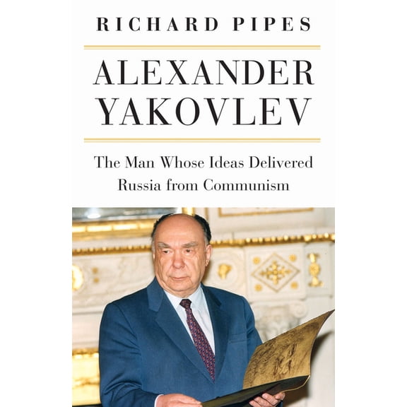 Niu Slavic, East European, and Eurasian Alexander Yakovlev: The Man Whose Ideas Delivered Russia from Communism, (Paperback)