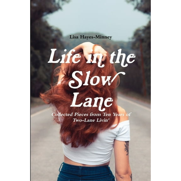 Life in the Slow Lane: Collected Pieces from Ten Years of Two-Lane Livin', (Paperback)