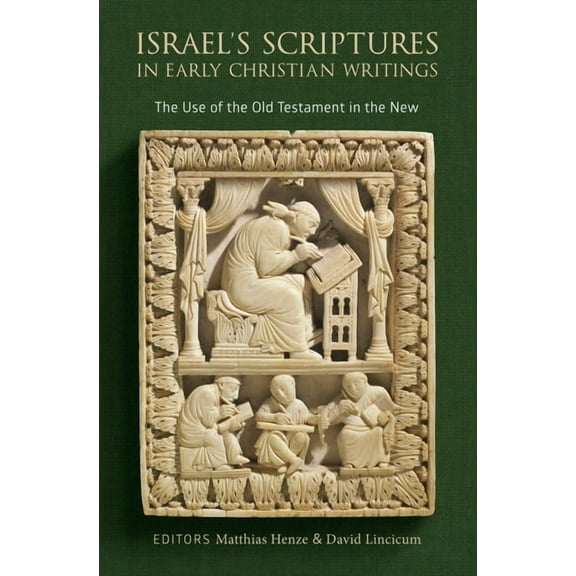 Israel's Scriptures in Early Christian Writings: The Use of the Old Testament in the New, (Hardcover)