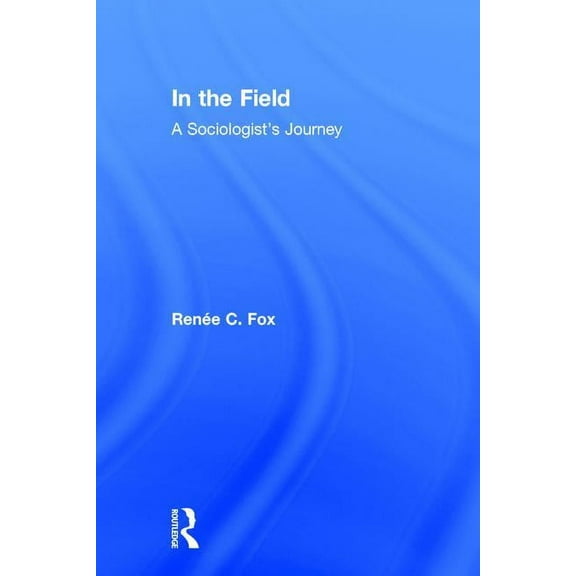 In the Field: A Sociologist's Journey, (Hardcover)