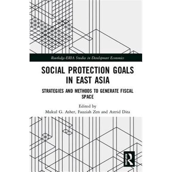 Pre-Owned Routledge-Eria Studies in Development Ec Social Protection Goals in East Asia: Strategies and Methods to Generate Fiscal Space, (Hardcover)