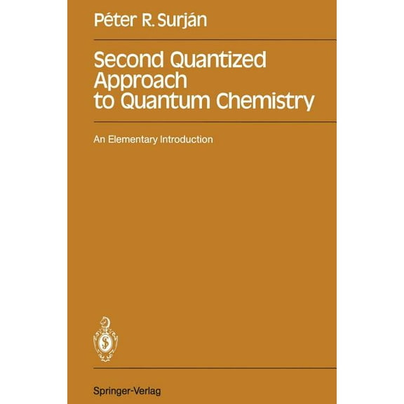 Second Quantized Approach to Quantum Chemistry: An Elementary Introduction, (Paperback)