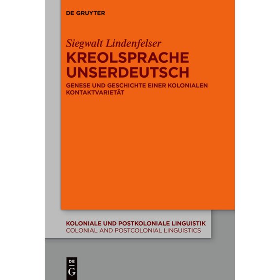 Koloniale Und Postkoloniale Linguistik / Kreolsprache Unserdeutsch: Genese Und Geschichte Einer Kolonialen Kontaktvarietät, Book 17, (Hardcover)
