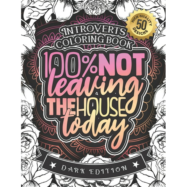 Introverts Coloring Book: 100% Not Leaving The House Today: A Funny  Colouring Gift Book For Home Lovers And Quarantine Experts (Dark Edition)  (Paperback) 