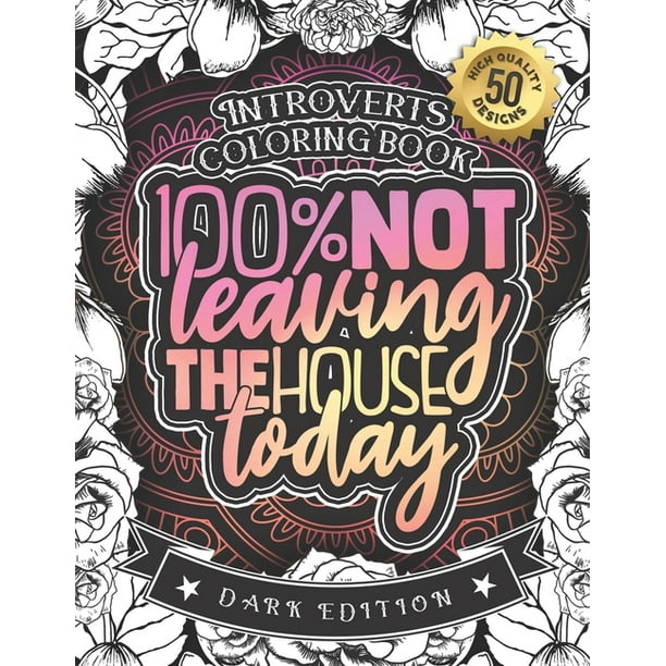 Introverts Coloring Book: 100% Not Leaving The House Today: A Funny Colouring Gift Book For Home Lovers And Quarantine Experts (Dark Edition) (Paperback) Introverts Coloring Book: 100% Not Leaving The House Today: A Funny Colouring Gift Book For Home Lovers And Quarantine Experts (Dark Edition) (Paperback)