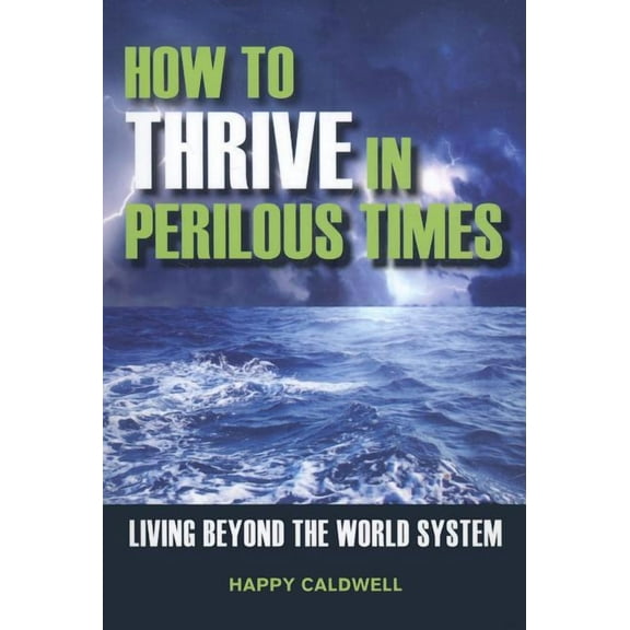 How to Thrive in Perilous Times