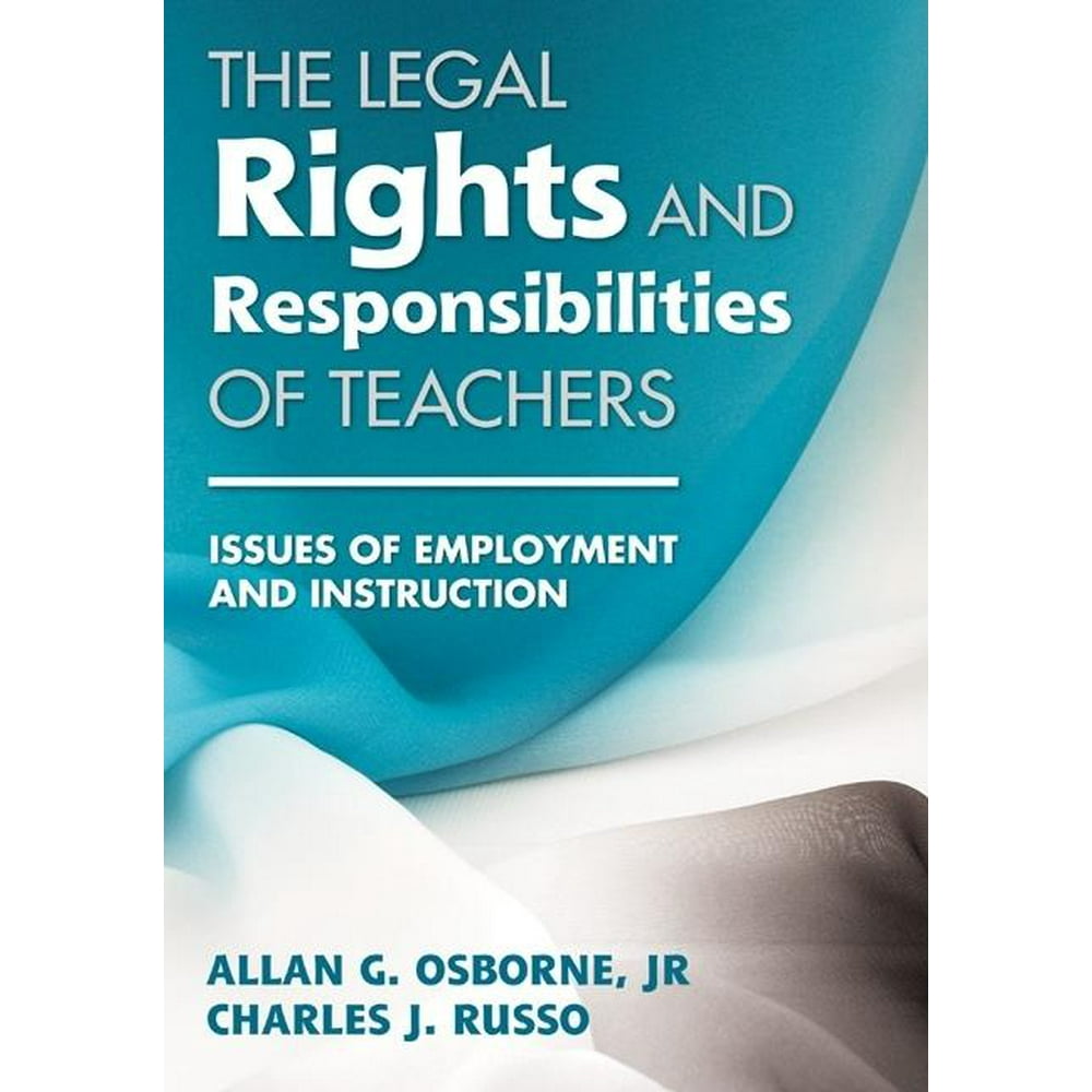 The Legal Rights and Responsibilities of Teachers Issues of Employment and Instruction