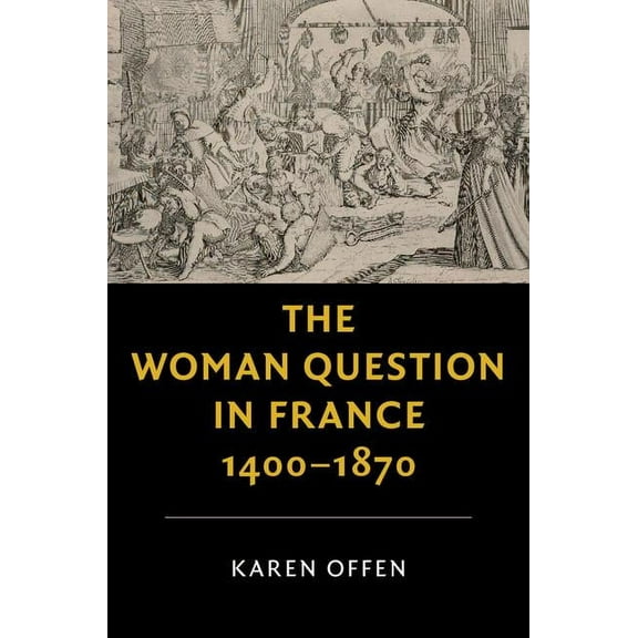New Studies in European History The Woman Question in France, 1400-1870, (Hardcover)