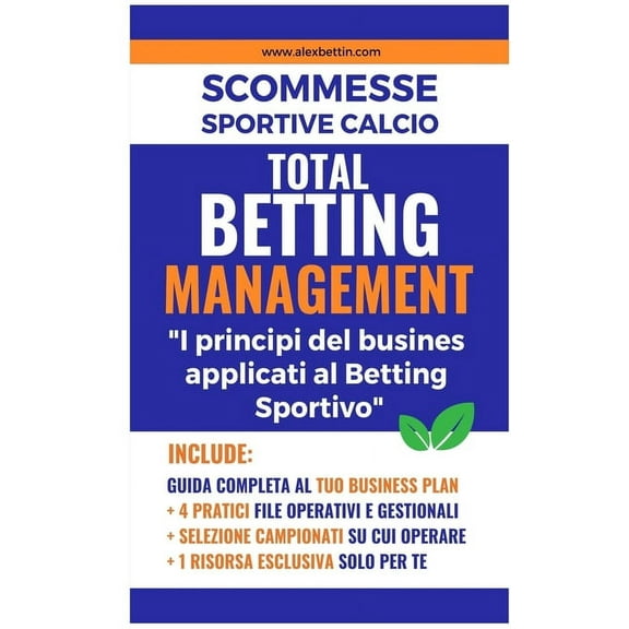 Scommesse Sportive Calcio - TOTAL BETTING MANAGEMENT 2023: I principi del Business applicati al Betting Sportivo, (Paperback)