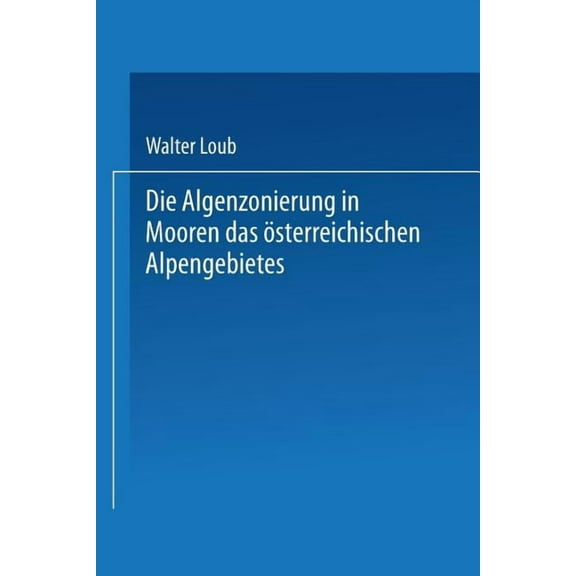 Die Algenzonierung in Mooren Des Ãsterreichischen Alpengebietes, (Paperback)